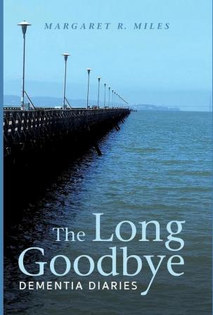 The Long Goodbye: Dementia Diaries