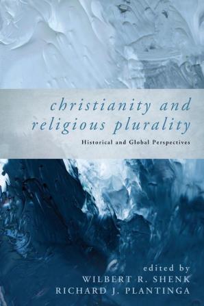 Christianity and Religious Plurality: Historical and Global Perspectives