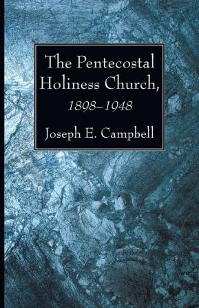 The Pentecostal Holiness Church 1898-1948: Its Background and History