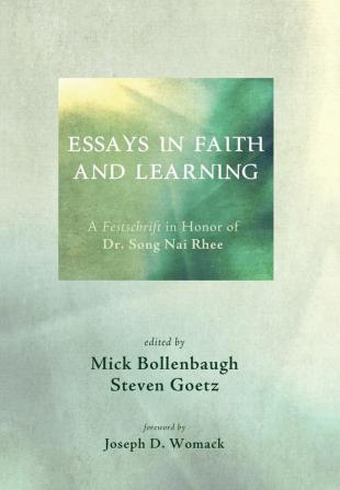 Essays in Faith and Learning: A Festschrift in Honor of Dr. Song NAI Rhee