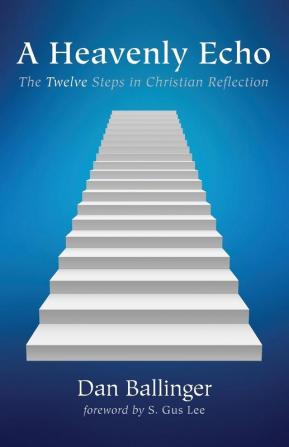 A Heavenly Echo: The Twelve Steps in Christian Reflection