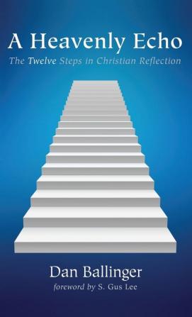 A Heavenly Echo: The Twelve Steps in Christian Reflection