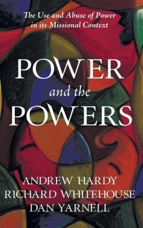 Power and the Powers: The Use and Abuse of Power in Its Missional Context