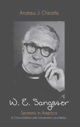 W. E. Sangster: Sermons in America: A Critical Edition with Introduction and Notes