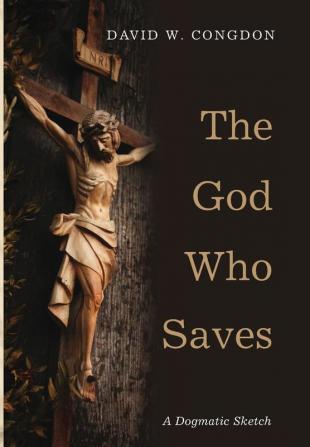 The God Who Saves: A Dogmatic Sketch