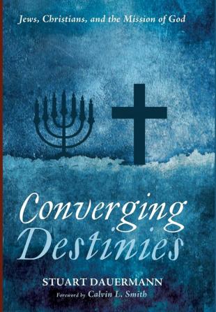 Converging Destinies: Jews Christians and the Mission of God