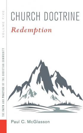 Church Doctrine: Redemption (Faith and Practice of the Christian Community)