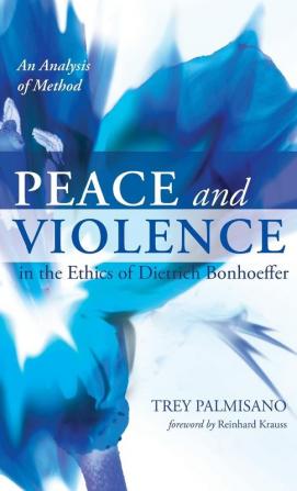 Peace and Violence in the Ethics of Dietrich Bonhoeffer: An Analysis of Method