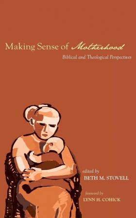 Making Sense of Motherhood: Biblical and Theological Perspectives