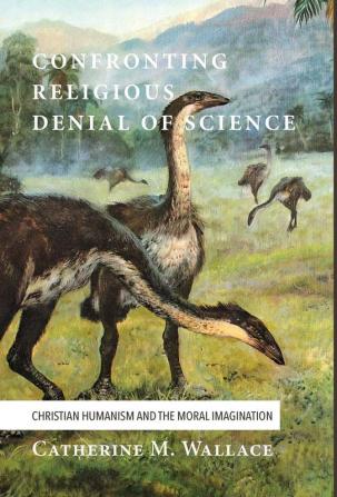 Confronting Religious Denial of Science: Christian Humanism and the Moral Imagination: 3 (Confronting Fundamentalism)