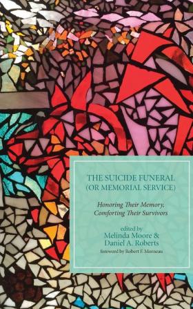 The Suicide Funeral (or Memorial Service): Honoring Their Memory Comforting Their Survivors