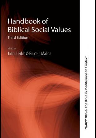 Handbook of Biblical Social Values Third Edition: 10 (Matrix: The Bible in Mediterranean Context)