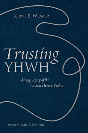 Trusting YHWH: Abiding Legacy of the Ancient Hebrew Psalms