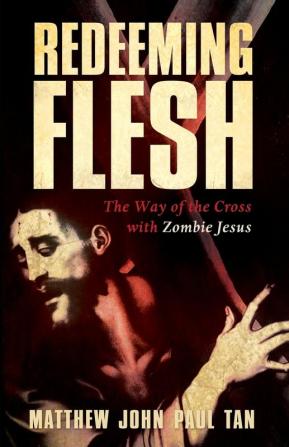 Redeeming Flesh: The Way of the Cross with Zombie Jesus