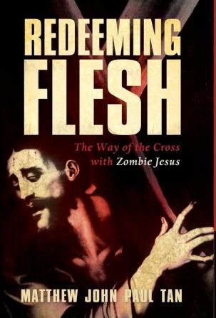 Redeeming Flesh: The Way of the Cross with Zombie Jesus