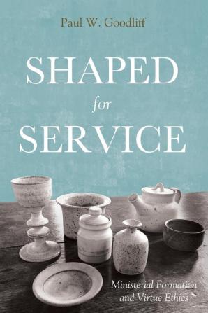 Shaped for Service: Ministerial Formation and Virtue Ethics