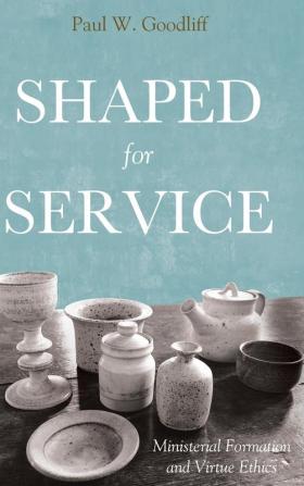 Shaped for Service: Ministerial Formation and Virtue Ethics