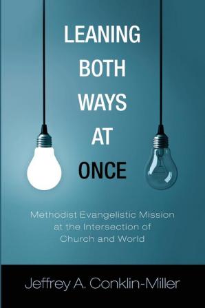 Leaning Both Ways at Once: Methodist Evangelistic Mission at the Intersection of Church and World