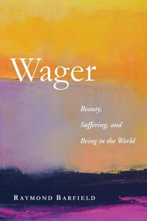 Wager: Beauty Suffering and Being in the World