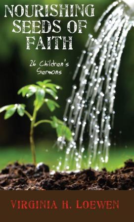 Nourishing Seeds of Faith: 26 Children's Sermons