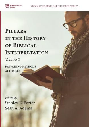 Pillars in the History of Biblical Interpretation Volume 2: Prevailing Methods After 1980 (McMaster Biblical Studies)