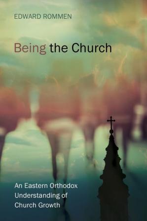 Being the Church: An Eastern Orthodox Understanding of Church Growth