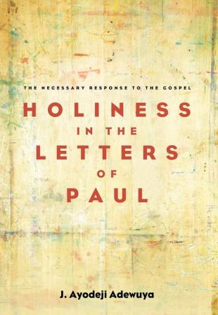 Holiness in the Letters of Paul: The Necessary Response to the Gospel