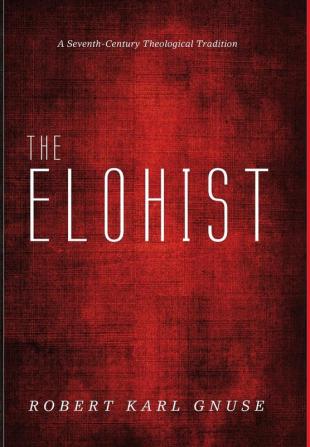 The Elohist: A Seventh-Century Theological Tradition