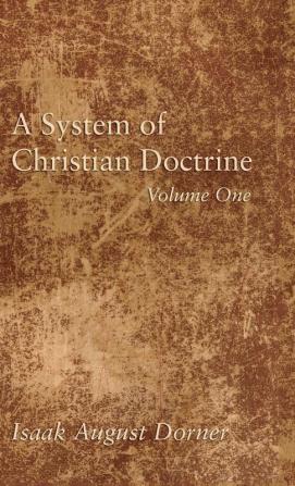 A System of Christian Doctrine Volume 1