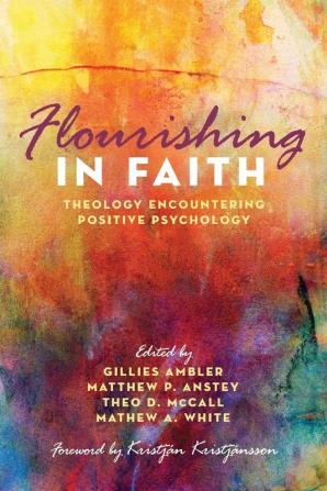 Flourishing in Faith: Theology Encountering Positive Psychology