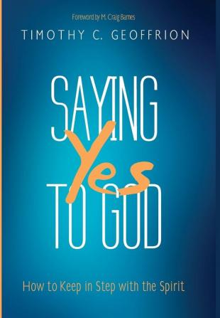 Saying Yes to God: How to Keep in Step with the Spirit