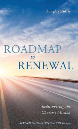 Roadmap to Renewal: Rediscovering the Church's Mission--Revised Edition with Study Guide