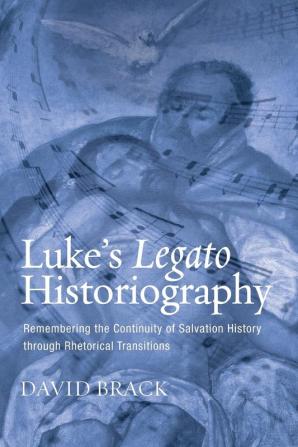 Luke's Legato Historiography: Remembering the Continuity of Salvation History Through Rhetorical Transitions