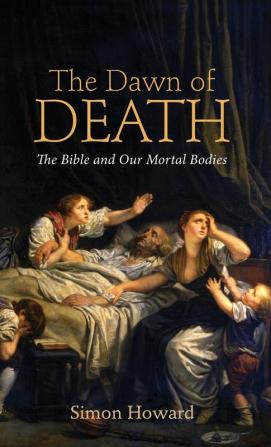 The Dawn of Death: The Bible and Our Mortal Bodies