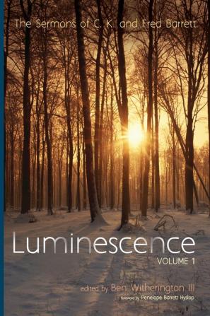 Luminescence Volume 1: The Sermons of C. K. and Fred Barrett