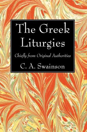 The Greek Liturgies: Chiefly from Original Authorities