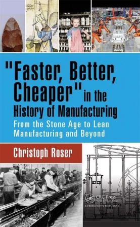 Faster Better Cheaper in the History of Manufacturing