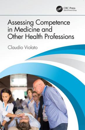 Assessing Competence in Medicine and Other Health Professions