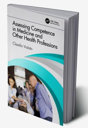 Assessing Competence in Medicine and Other Health Professions