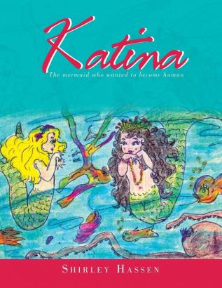 Katina: The Mermaid Who Wanted to Be a Human