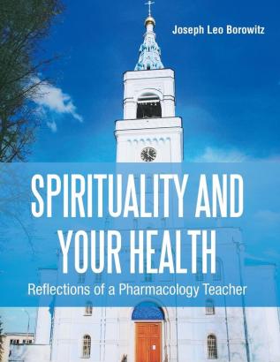 Spirituality and Your Health: Reflections of a Pharmacology Teacher