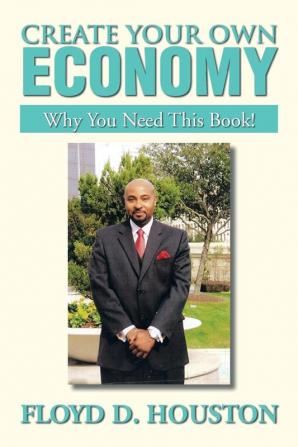 Create Your Own Economy: Why You Need This Book!