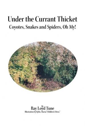 Under the Currant Thicket: Coyotes Snakes and Spiders Oh My!