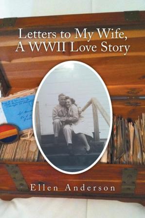 Letters to My Wife a WWII Love Story