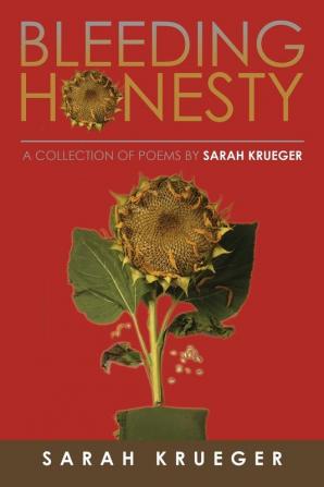 Bleeding Honesty: A Collection of Poems by Sarah Krueger