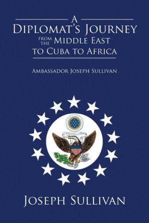 A Diplomat's Journey from the Middle East to Cuba to Africa