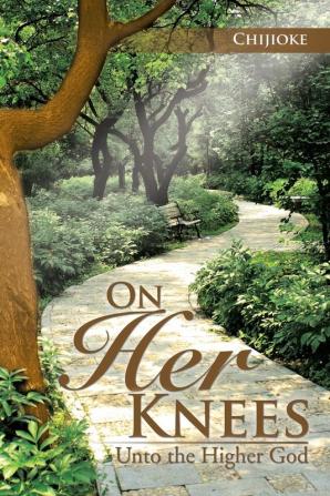 On Her Knees: Unto the Higher God