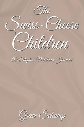 The Swiss-Cheese Children: An Adoptive Mother's Journal