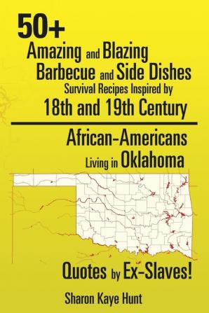 0+ Amazing and Blazing Barbeque and Side Dishes Survival Recipes Inspired by 18th and 19th Century African-Americans Living in Oklahoma Quotes by Ex-Slaves!