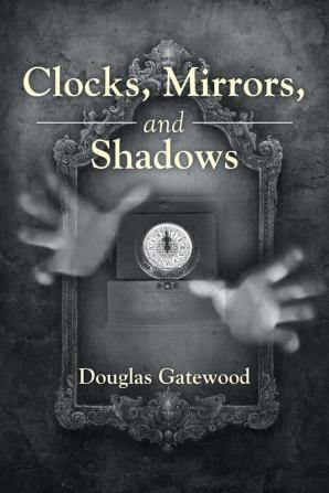 Clocks Mirrors and Shadows